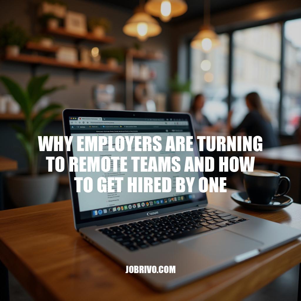Why Employers Are Turning to Remote Teams and How to Get Hired by One